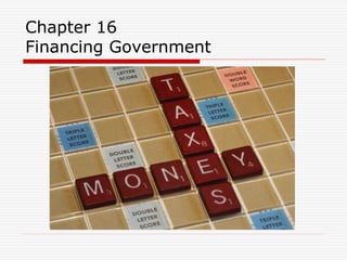Chapter 16
Financing Government
 