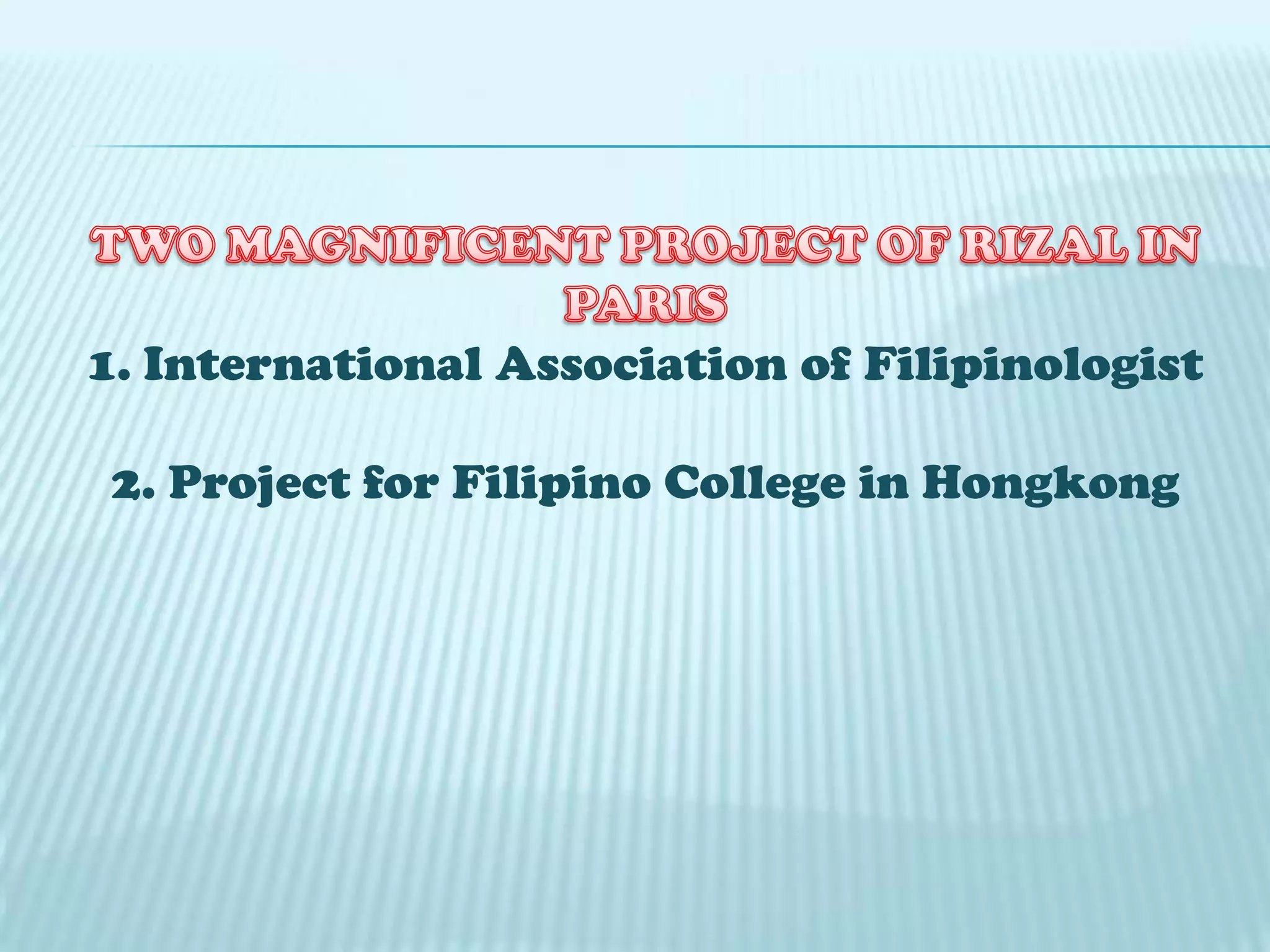 1. International Association of Filipinologist
2. Project for Filipino College in Hongkong
 