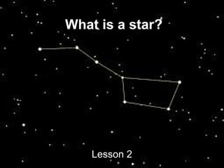 What is a star?

Lesson 2

 