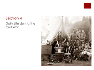 Section 4 
Daily Life during the Civil 
War 
 