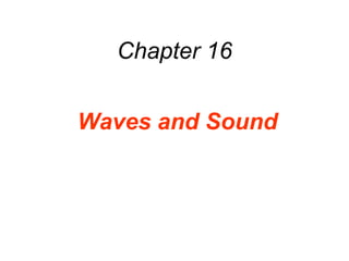 Chapter 16
Waves and Sound
 