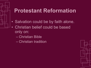 Protestant Reformation Salvation could be by faith alone. Christian belief could be based only on: Christian Bible Christian tradition 