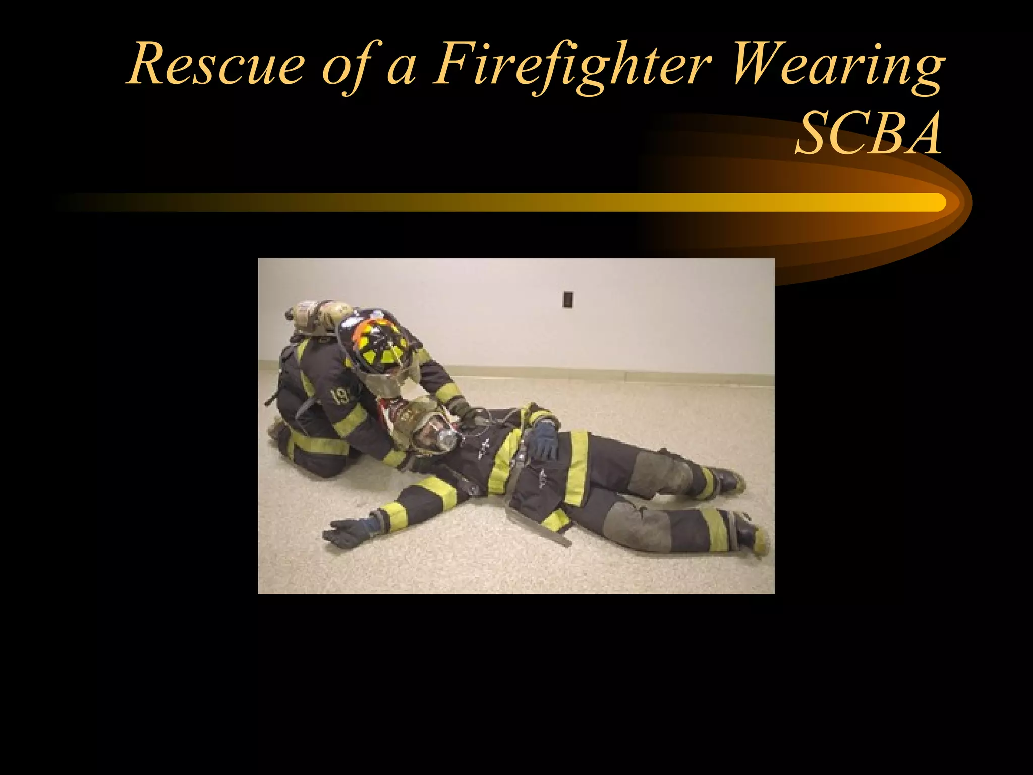 Rescue of a Firefighter Wearing SCBA 