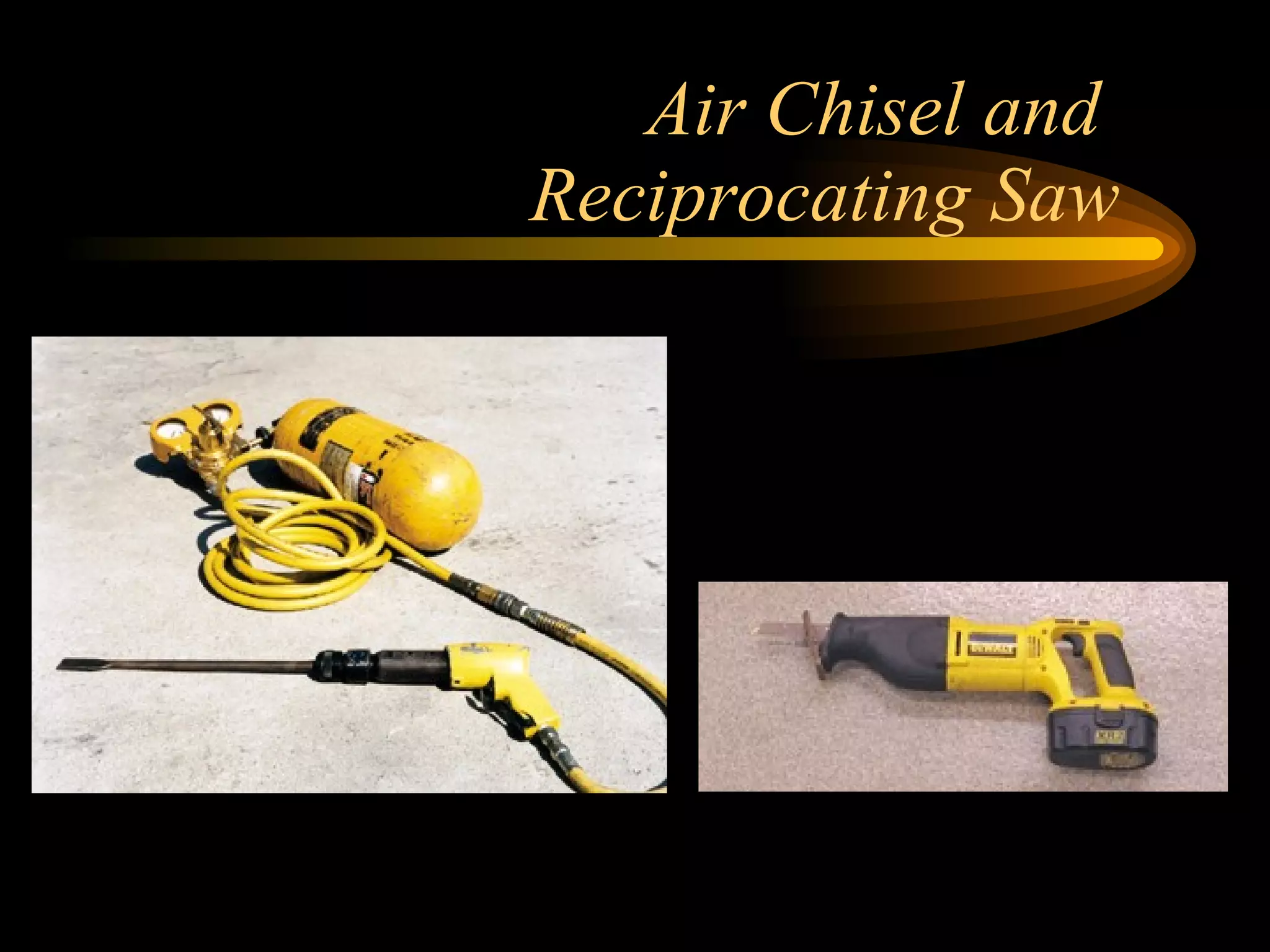 Air Chisel and  Reciprocating Saw 