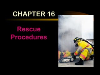 Rescue Procedures CHAPTER 16 
