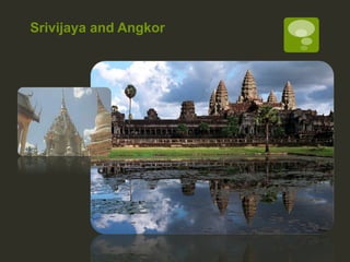 Srivijaya and Angkor 
