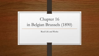 Chapter 16
in Belgian Brussels (1890)
Rizal Life and Works
 