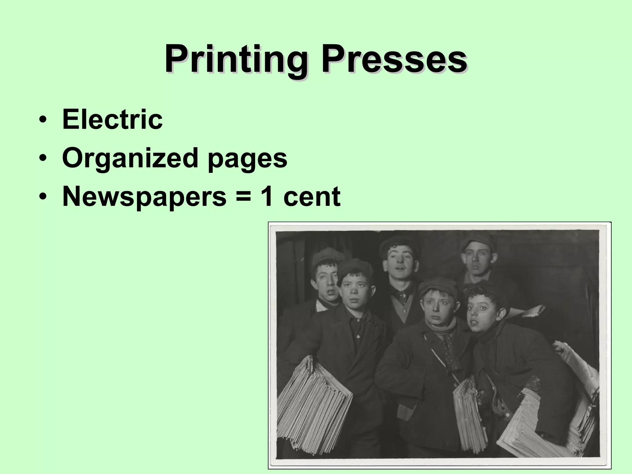 Printing Presses Electric Organized pages Newspapers = 1 cent 
