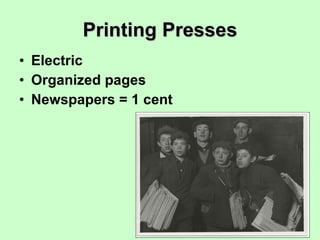 Printing Presses Electric Organized pages Newspapers = 1 cent 