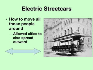 Electric Streetcars How to move all those people around Allowed cities to also spread outward 