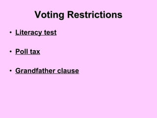Voting Restrictions Literacy test Poll tax Grandfather clause 