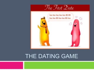THE DATING GAME
 