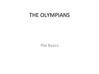 THE OLYMPIANS
The Basics
 