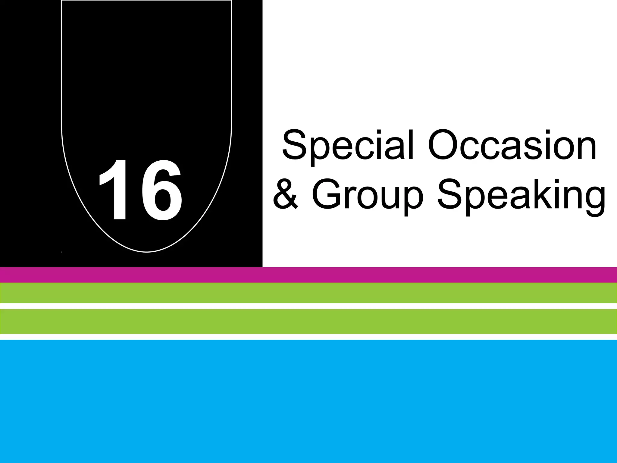 16 Special Occasion 
& Group Speaking 
 