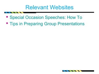 Relevant Websites 
 Special Occasion Speeches: How To 
 Tips in Preparing Group Presentations 
