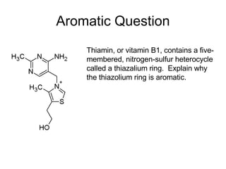 Aromatic Question Thiamin, or vitamin B1, contains a five-membered, nitrogen-sulfur heterocycle called a thiazalium ring.  Explain why the thiazolium ring is aromatic.  
