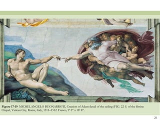 Figure 17-19  MICHELANGELO BUONARROTI, Creation of Adam detail of the ceiling (FIG. 22-1) of the Sistine Chapel, Vatican City, Rome, Italy, 1511–1512. Fresco, 9’ 2” x 18’ 8”.  