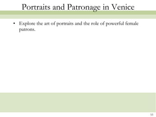 Portraits and Patronage in Venice Explore the art of portraits and the role of powerful female patrons. 