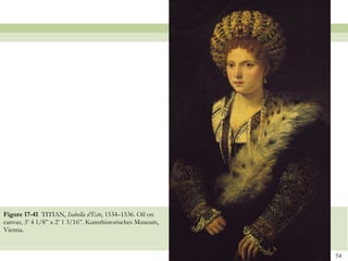 Figure 17-41  TITIAN,  Isabella d’Este , 1534–1536. Oil on canvas, 3’ 4 1/8” x 2’ 1 3/16”. Kunsthistorisches Museum, Vienna. 