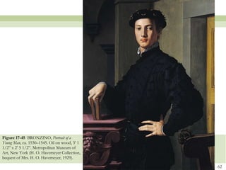Figure 17-45  BRONZINO,  Portrait of a Young Man , ca. 1530–1545. Oil on wood, 3’ 1 1/2” x 2’ 5 1/2”. Metropolitan Museum of Art, New York (H. O. Havemeyer Collection, bequest of Mrs. H. O. Havemeyer, 1929).  