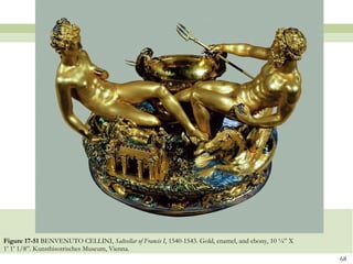 Figure 17-51  BENVENUTO CELLINI,  Saltcellar of Francis I , 1540-1543. Gold, enamel, and ebony, 10 ¼” X 1’ 1’ 1/8”. Kunsthisotrisches Museum, Vienna. 