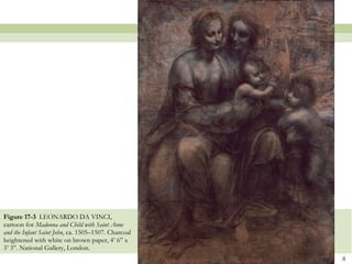 Figure 17-3  LEONARDO DA VINCI, cartoon for  Madonna and Child with Saint Anne and the Infant Saint John , ca. 1505–1507. Charcoal heightened with white on brown paper, 4’ 6” x 3’ 3”. National Gallery, London.  