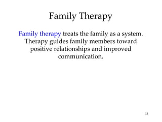 Family Therapy Family therapy   treats the family as a system. Therapy guides family members toward positive relationships and improved communication. 