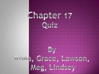 Chapter 17 Quiz By Rhea, Grace, Lawson, Meg, Lindsey 