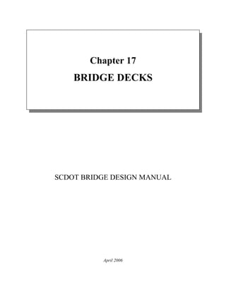 Chapter 17
    BRIDGE DECKS




SCDOT BRIDGE DESIGN MANUAL




          April 2006
 