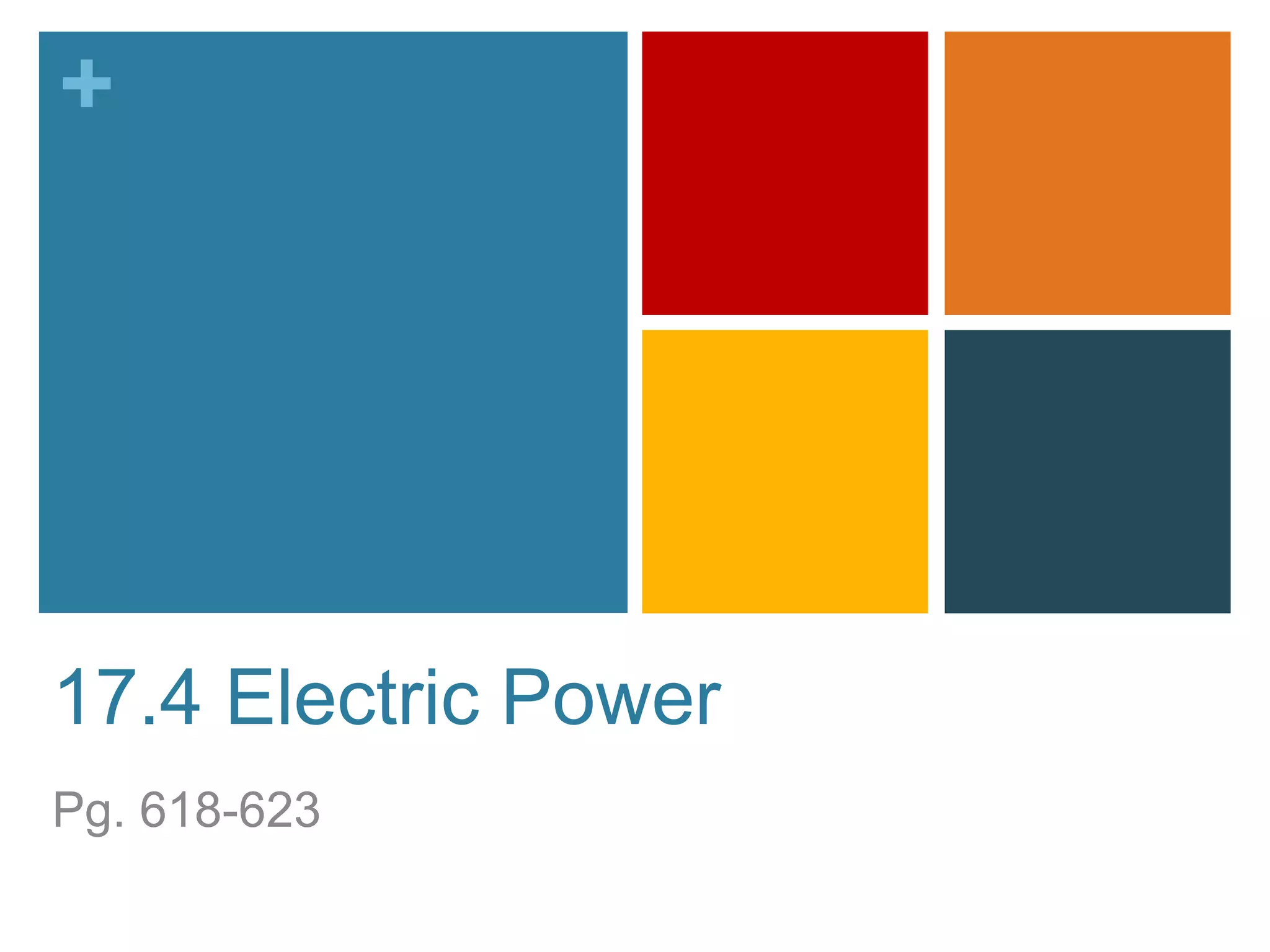 +




17.4 Electric Power
Pg. 618-623
 