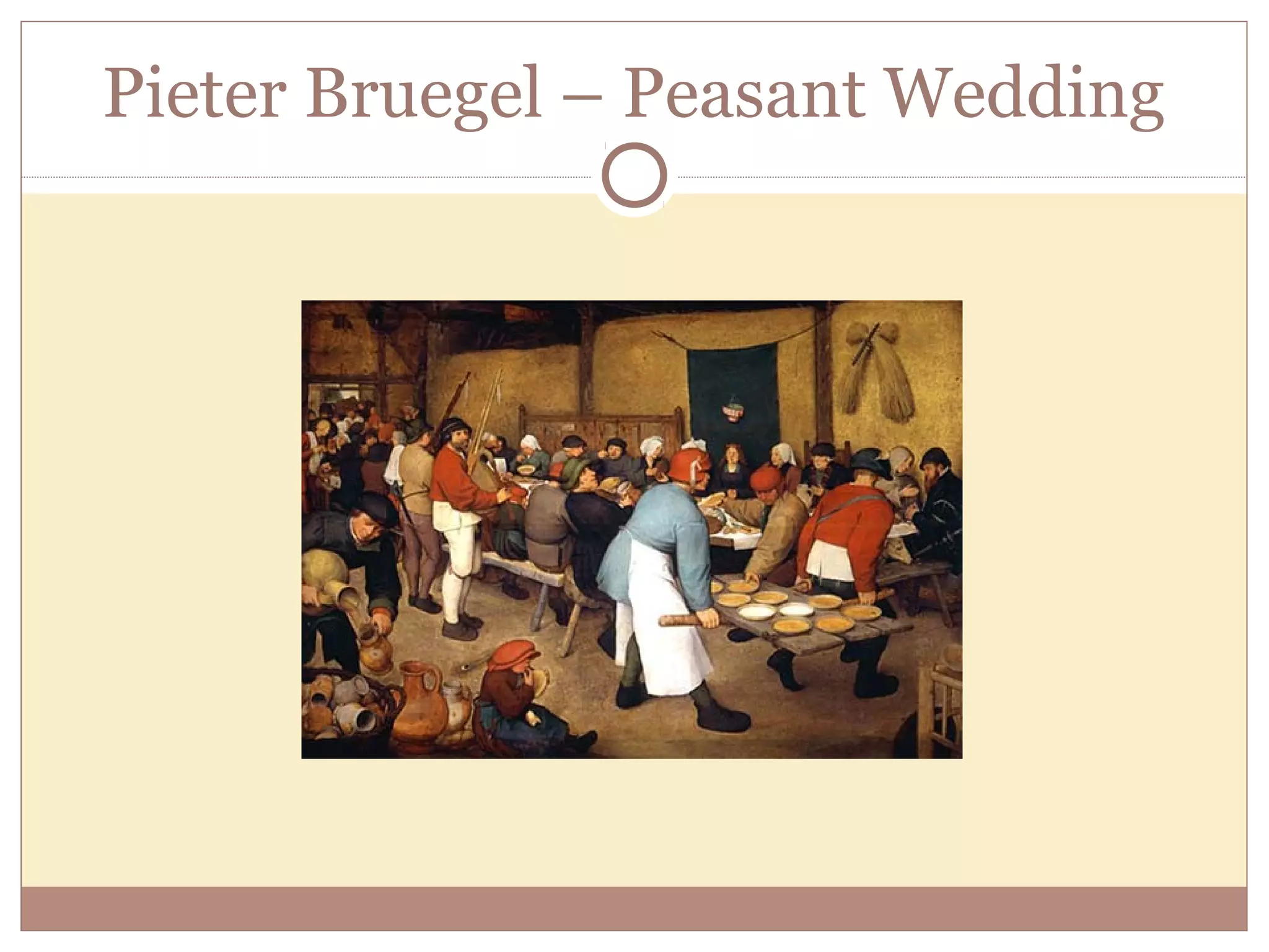 Pieter Bruegel – Peasant Wedding
 