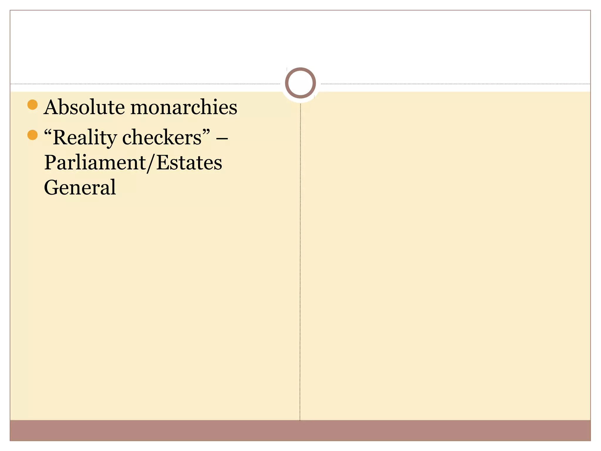 Absolute monarchies
“Reality checkers” –
 Parliament/Estates
 General
 