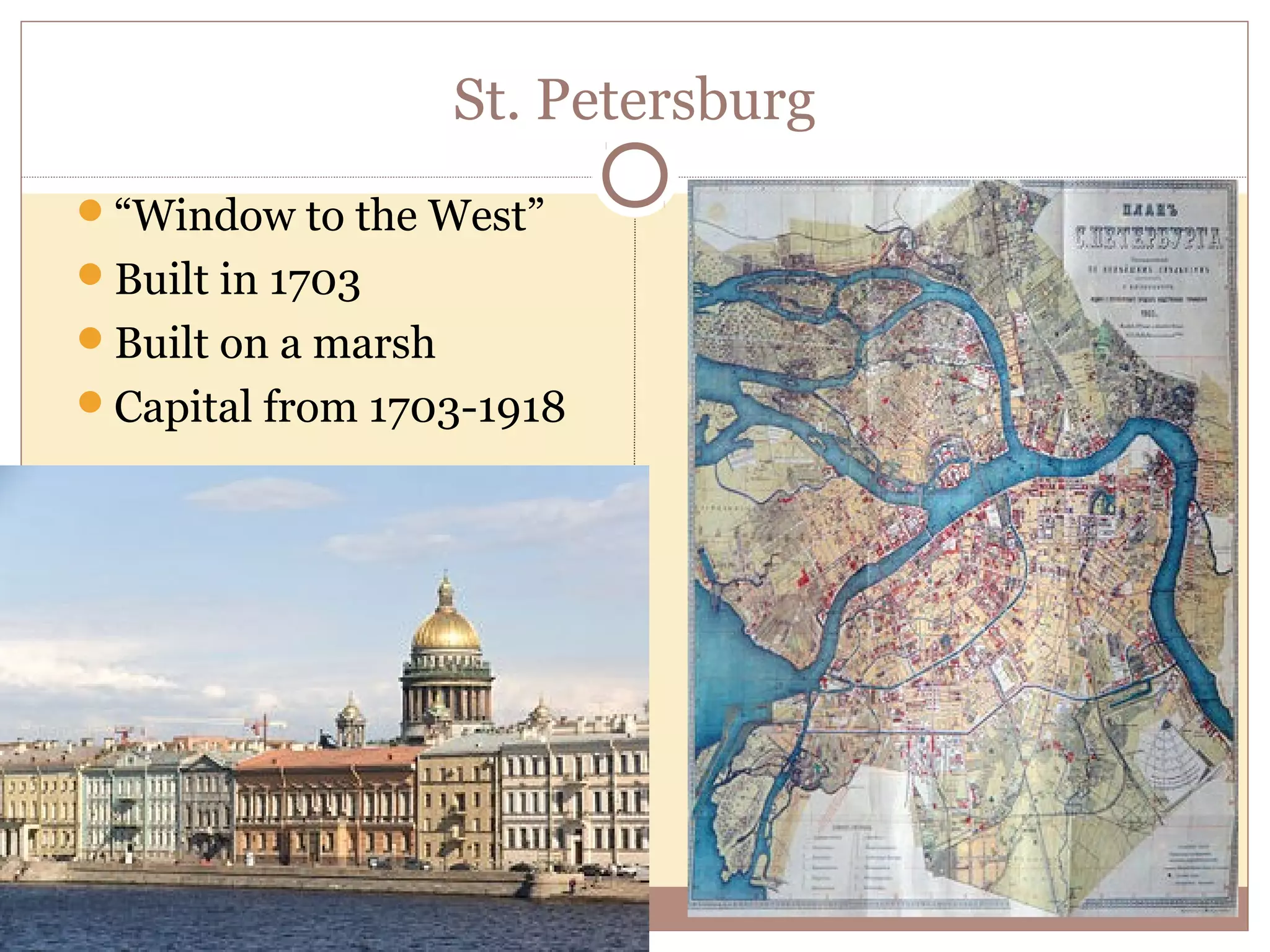 St. Petersburg
“Window to the West”
Built in 1703
Built on a marsh
Capital from 1703-1918
 
