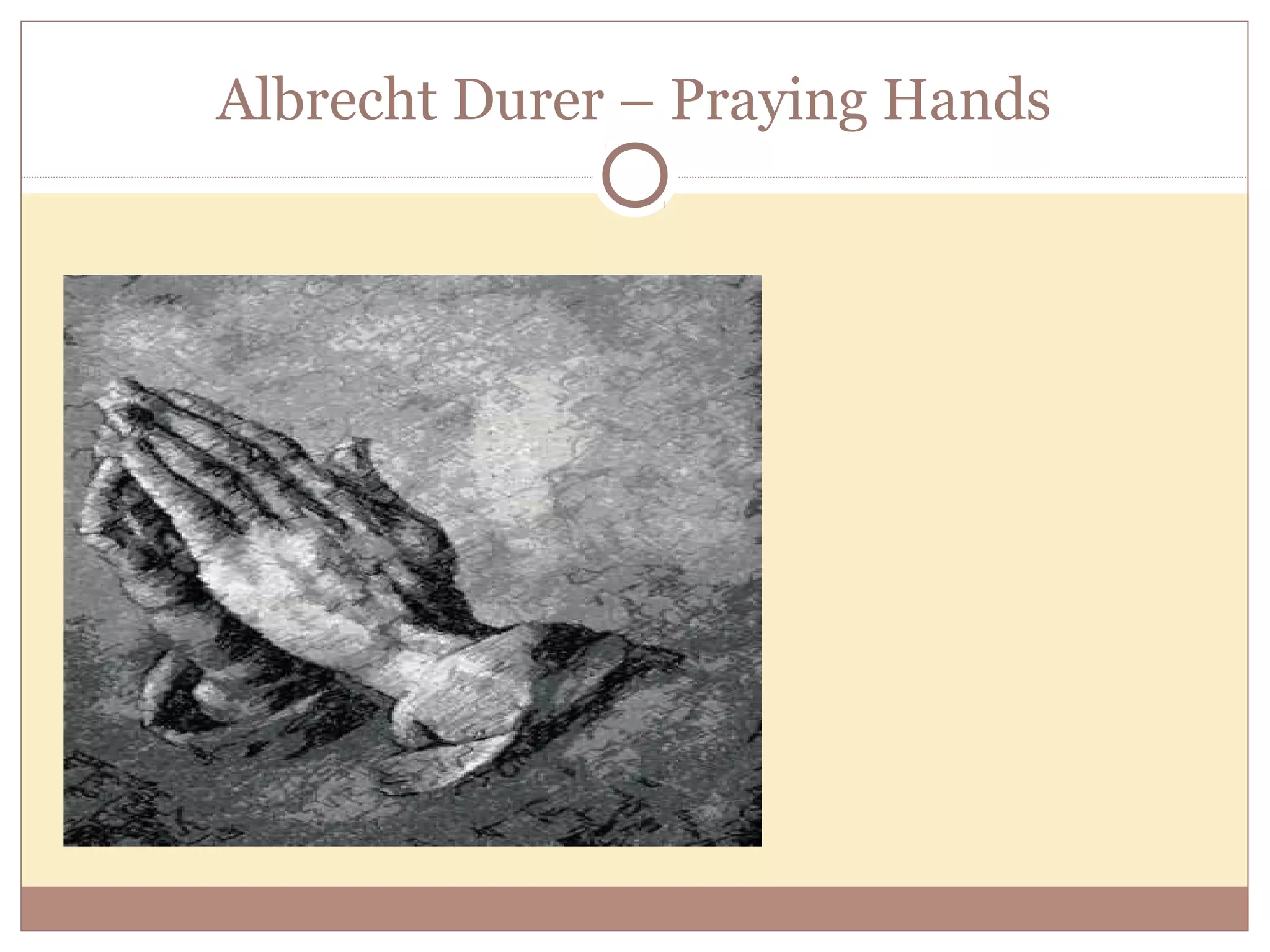 Albrecht Durer – Praying Hands
 