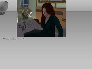 “Who can that be at this hour?”
 