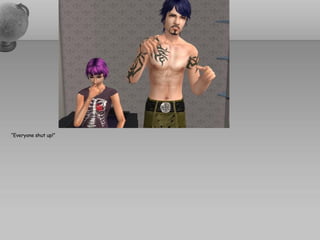 “Everyone shut up!”
 