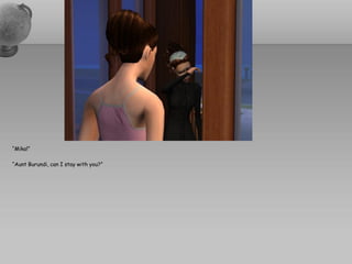 “Mika!”

“Aunt Burundi, can I stay with you?”
 