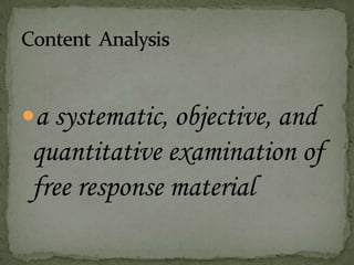 a systematic, objective, and
quantitative examination of
free response material
 