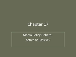 Chapter 17
Macro Policy Debate:
Active or Passive?

 