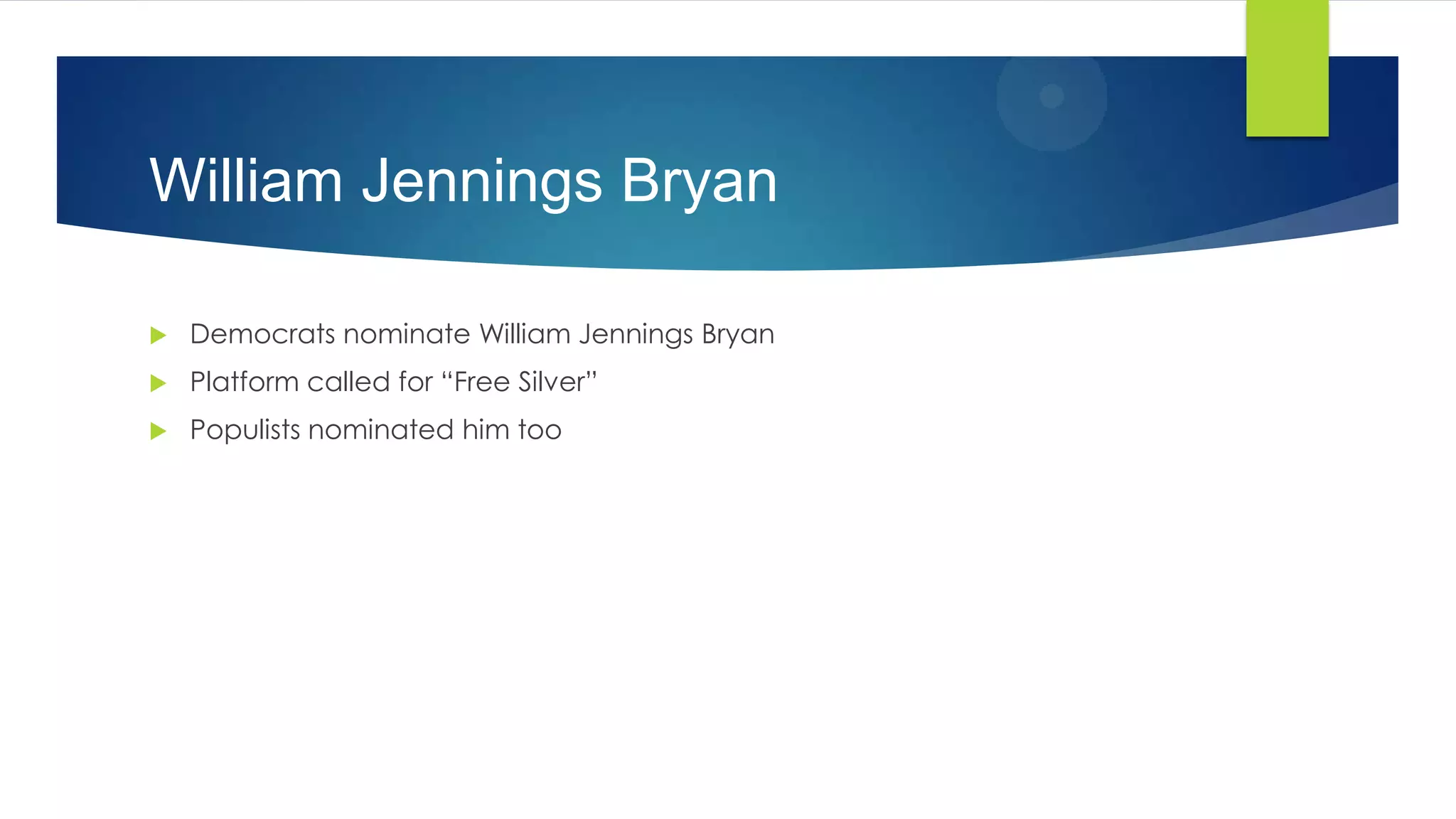 William Jennings Bryan


Democrats nominate William Jennings Bryan



Platform called for “Free Silver”



Populists nominated him too

 