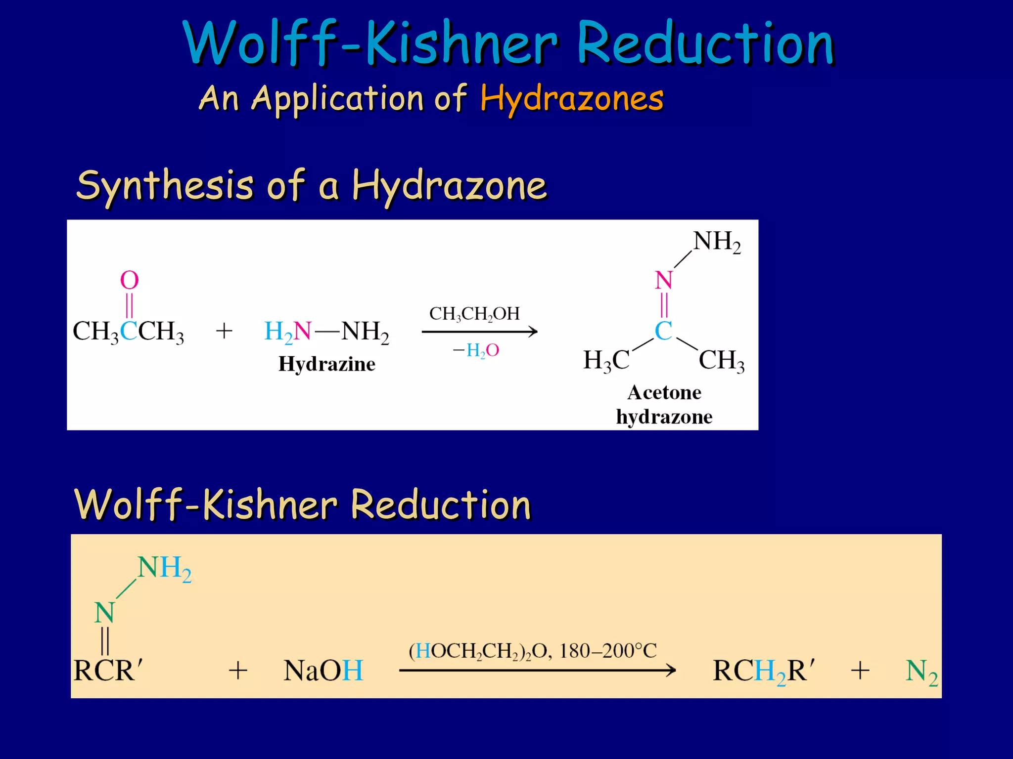 Wolff-Kishner ReductionWolff-Kishner Reduction
An Application ofAn Application of HydrazonesHydrazones
Synthesis of a HydrazoneSynthesis of a Hydrazone
Wolff-Kishner ReductionWolff-Kishner Reduction
 