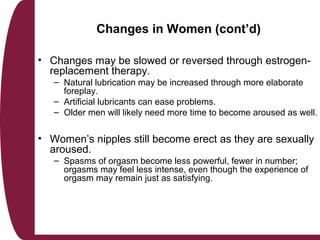 Changes in Men
• Age-related changes occur more gradually in men than
in women.
– Not clearly connected with any one biolo...