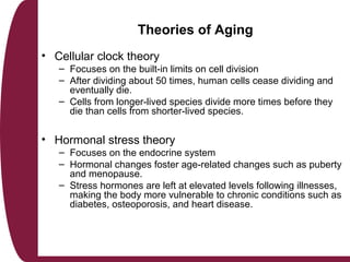 Theories of Aging (cont’d)
• Immunological theory
– Holds that the immune system is preset to decline by an internal
biolo...