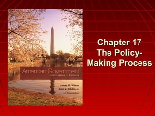 Chapter 17Chapter 17
The Policy-The Policy-
Making ProcessMaking Process
 