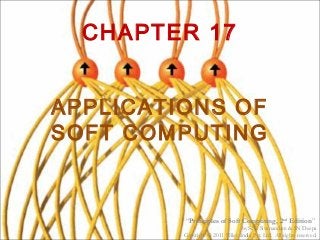 “Principles of Soft Computing, 2nd
Edition”
by S.N. Sivanandam & SN Deepa
Copyright © 2011 Wiley India Pvt. Ltd. All rights reserved.
CHAPTER 17
APPLICATIONS OF
SOFT COMPUTING
 
