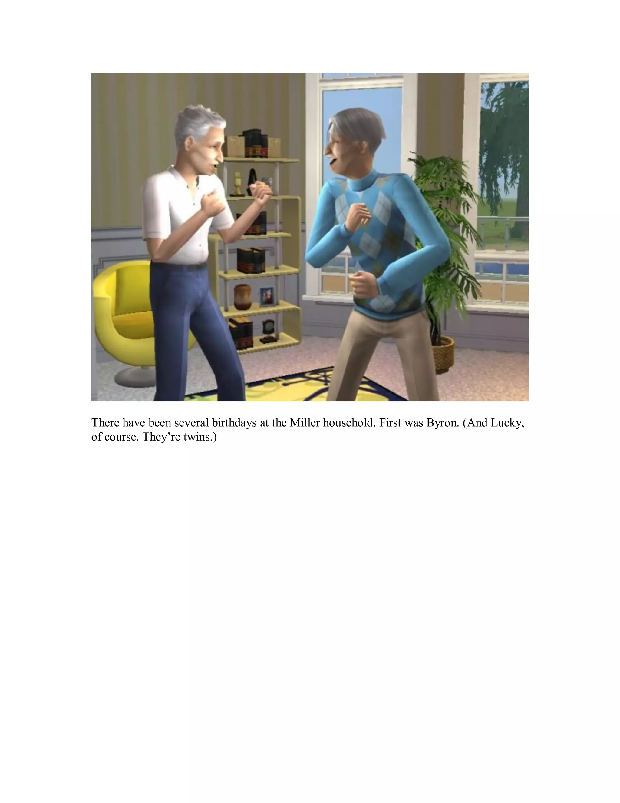 There have been several birthdays at the Miller household. First was Byron. (And Lucky,
of course. They’re twins.)
 