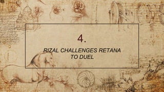 4.
RIZAL CHALLENGES RETANA
TO DUEL
 