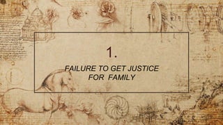 1.
FAILURE TO GET JUSTICE
FOR FAMILY
 