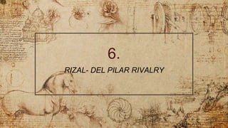 6.
RIZAL- DEL PILAR RIVALRY
 