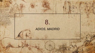 8.
ADIOS, MADRID
 